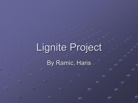 Lignite Project By Ramic, Haris. GLOBAL OUTLOOK FOR ENERGY World energy consumption is projected to increase at about 1.8%/year between 2000 and 2030(driven.