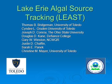 Lake Erie Algal Source Tracking (LEAST) homas B. Bridgeman, University of Toledo Thomas B. Bridgeman, University of Toledo Cyndee L. Gruden University.