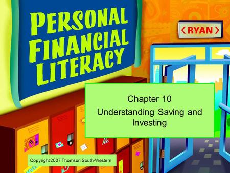 Copyright 2007 Thomson South-Western Chapter 10 Understanding Saving and Investing.