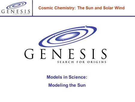 Cosmic Chemistry: The Sun and Solar Wind Models in Science: Modeling the Sun.