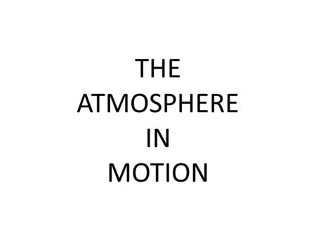 THE ATMOSPHERE IN MOTION