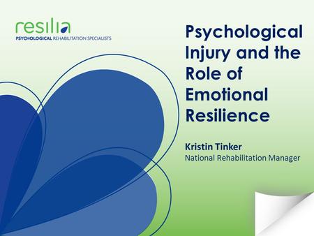 Psychological Injury and the Role of Emotional Resilience Kristin Tinker National Rehabilitation Manager.