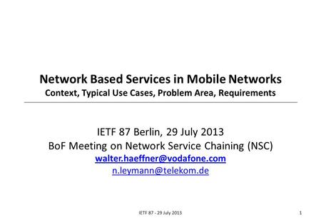 Network Based Services in Mobile Networks Context, Typical Use Cases, Problem Area, Requirements IETF 87 Berlin, 29 July 2013 BoF Meeting on Network Service.