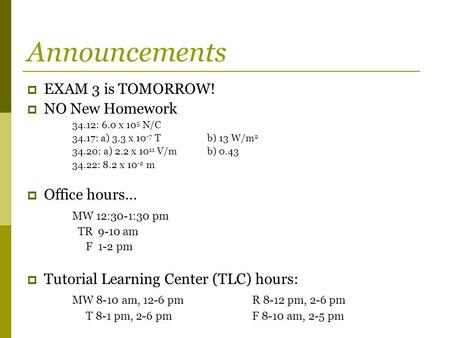Announcements EXAM 3 is TOMORROW! NO New Homework Office hours…