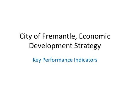 City of Fremantle, Economic Development Strategy Key Performance Indicators.