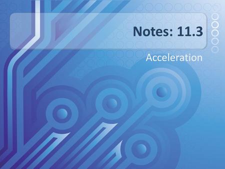 Notes: 11.3 Acceleration.
