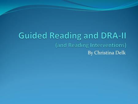 By Christina Delk. What is Guided Reading? Guided reading is small-group instruction for students who read the same text. The group is homogeneous: the.