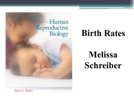 Birth Rates Melissa Schreiber. Human Population Growth The world’s human population has risen steadily Exponential growth ▫Growth curve slope steeply.