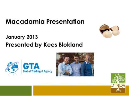 Macadamia Presentation January 2013 Presented by Kees Blokland.