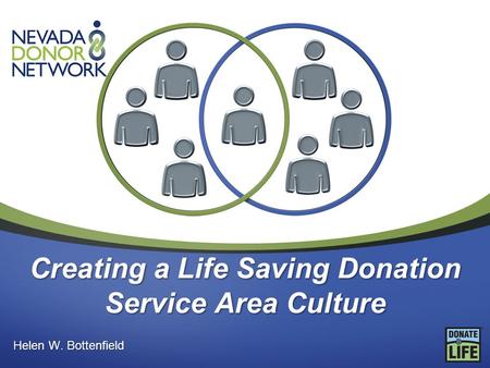 Creating a Life Saving Donation Service Area Culture Helen W. Bottenfield.
