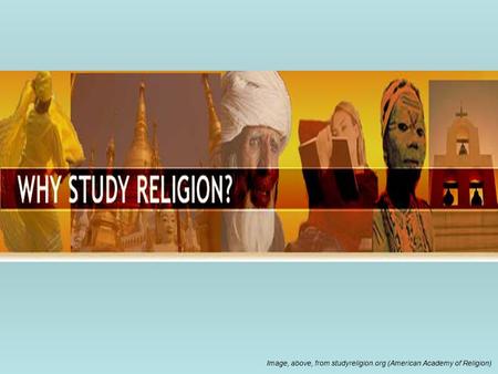 Image, above, from studyreligion.org (American Academy of Religion)