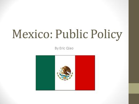 Mexico: Public Policy By Eric Qiao. Some topics to hit… Economic reforms Election reforms U.S. – Mexico Relations Drug War Immigration.