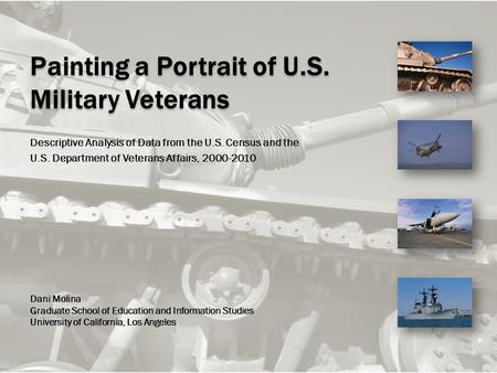 Painting a Portrait of U.S. Military Veterans Descriptive Analysis of Data from the U.S. Census and the U.S. Department of Veterans Affairs, 2000-2010.