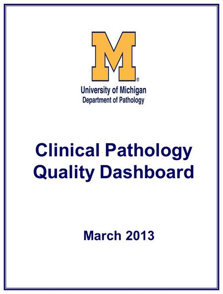 Clinical Pathology Quality Dashboard March 2013. Clinical Pathology Patient Care Quality Blood Bank.