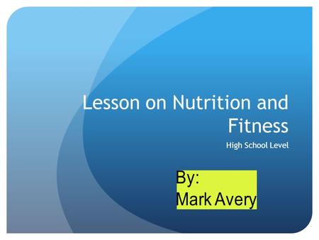 Lesson on Nutrition and Fitness High School Level.