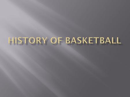  Dr. James Naismith is known world-wide as the inventor of basketball.