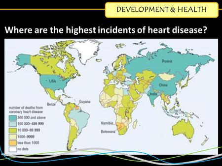 DEVELOPMENT & HEALTH Where are the highest incidents of heart disease?