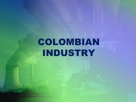 COLOMBIAN INDUSTRY. Understanding questions 1. Colombia’s industrial sector grew after which world event? 2. What did the construction sector in 1980’s.