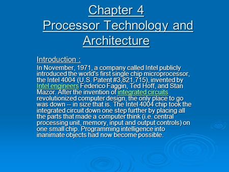 Chapter 4 Processor Technology and Architecture Introduction : In November, 1971, a company called Intel publicly introduced the world's first single chip.