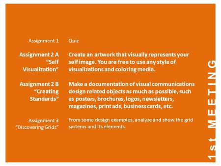 1st MEETING Assignment 1 Assignment 2 A “Self Visualization” Assignment 2 B “Creating Standards” Assignment 3 “Discovering Grids” Quiz Create an artwork.