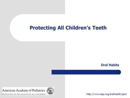 1  Protecting All Children’s Teeth Oral Habits.