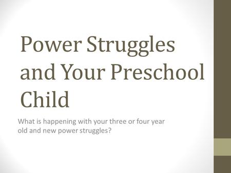 Power Struggles and Your Preschool Child What is happening with your three or four year old and new power struggles?