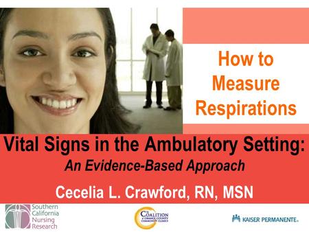 Presentation title SUB TITLE HERE Vital Signs in the Ambulatory Setting: An Evidence-Based Approach Cecelia L. Crawford, RN, MSN How to Measure Respirations.