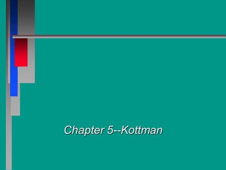 Chapter 5--Kottman. Meeting the child n Eye level n Communicate fun n First names n Redirect attention away from apprehension.