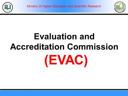 Ministry of Higher Education and Scientific Research Evaluation and Accreditation Commission (EVAC)