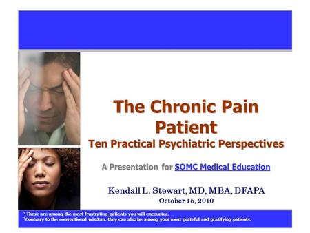 The Chronic Pain Patient Ten Practical Psychiatric Perspectives A Presentation for SOMC Medical Education SOMC Medical EducationSOMC Medical Education.