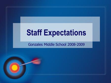 Gonzales Middle School 2008-2009 Staff Expectations.