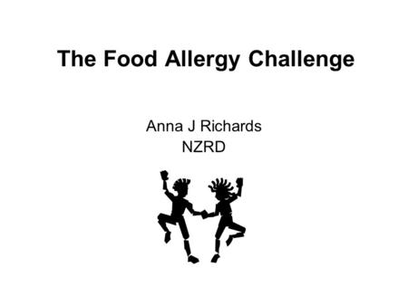 The Food Allergy Challenge Anna J Richards NZRD. Role of the Allergy Dietitian Diagnosis Myth buster Crisis manager Counselor Educator Nutrition – adequacy,