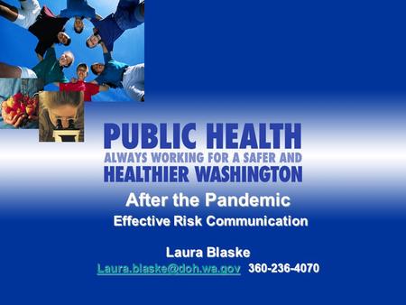 After the Pandemic Effective Risk Communication Effective Risk Communication Laura Blaske 360-236-4070
