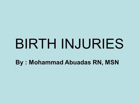 BIRTH INJURIES By : Mohammad Abuadas RN, MSN. Soft tissue Injury There are various types of soft tissue injury that may be sustained during the process.
