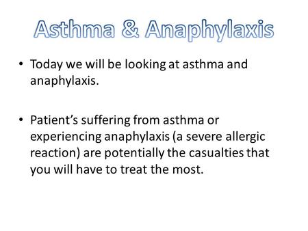 Today we will be looking at asthma and anaphylaxis. Patient’s suffering from asthma or experiencing anaphylaxis (a severe allergic reaction) are potentially.
