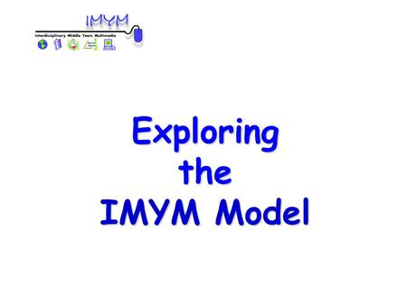 Exploringthe IMYM Model. There are two presentations in this overview of the IMYM model. In the first presentation, you can learn about the Manitoba Education.