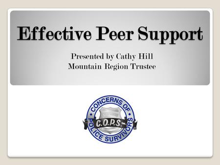 Effective Peer Support Presented by Cathy Hill Mountain Region Trustee.