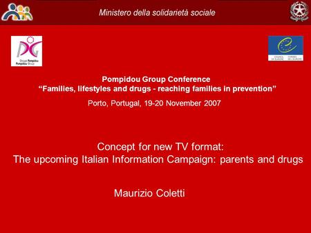 Pompidou Group Conference “Families, lifestyles and drugs - reaching families in prevention” Porto, Portugal, 19-20 November 2007 Concept for new TV format: