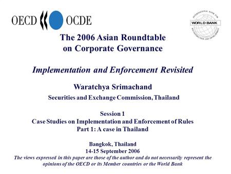 The 2006 Asian Roundtable on Corporate Governance Implementation and Enforcement Revisited Waratchya Srimachand Securities and Exchange Commission, Thailand.