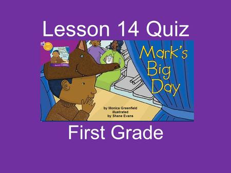 Lesson 14 Quiz First Grade The class is too ______. say loud put.