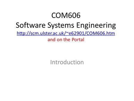 COM606 Software Systems Engineering  and on the Portal  Introduction.
