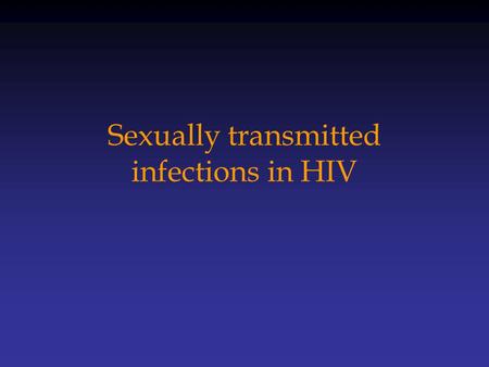 Sexually transmitted infections in HIV Session objectives At the end of the session, the participant should be able to –explain the concept of STD as.