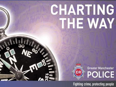 What’s not changing? Overall Vision – ‘fighting crime, protecting people’ Need to continue to improve performance Growing public expectations.