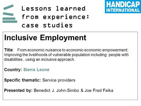 Lessons learned from experience: case studies Inclusive Employment Title : From economic nuisance to economic economic empowerment; Improving the livelihoods.