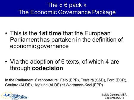 The « 6 pack » The Economic Governance Package This is the 1st time that the European Parliament has partaken in the definition of economic governance.