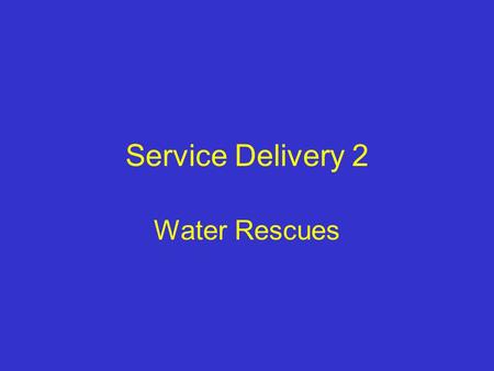 Service Delivery 2 Water Rescues. Aim To give firefighters an overview of the techniques and hazards associated with water rescues.