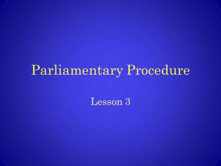 Parliamentary Procedure Lesson 3. Postpone to a Certain Time A motion to postpone to later in the meeting or to the next meeting providing the group meets.