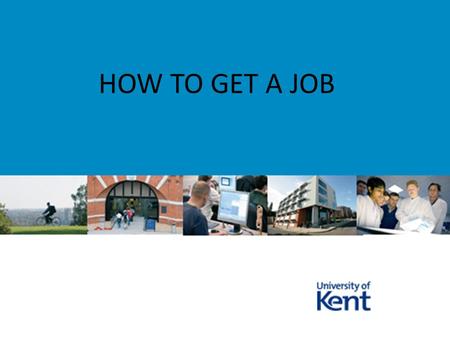 HOW TO GET A JOB. HOW TO DECIDE WHAT JOB HOW TO LOOK FOR JOBS HOW THE JOB SELECTION PROCESS WORKS HOW TO WRITE A GOOD APPLICATION A GUIDE TO THE BASICS.