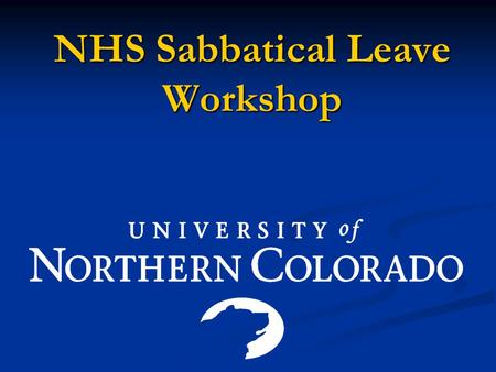 NHS Sabbatical Leave Workshop. Purpose of Sabbatical Leave “The sabbatical leave program is designed to provide an opportunity for growth and renewal.