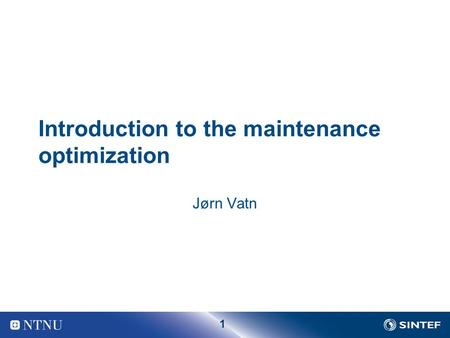 1 Introduction to the maintenance optimization Jørn Vatn.